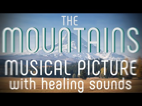 The Mountains - Musical picture with Healing sounds The Mountains - Musical picture with Healing sounds
